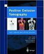 Positron Emission Tomography: Basic Science and Clinical Practice