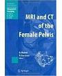 MRI and CT of the Female Pelvis (Medical Radiology: Diagnostic Imaging) (Medical Radiology / Diagnostic Imaging)